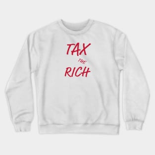 Tax The Rich Crewneck Sweatshirt